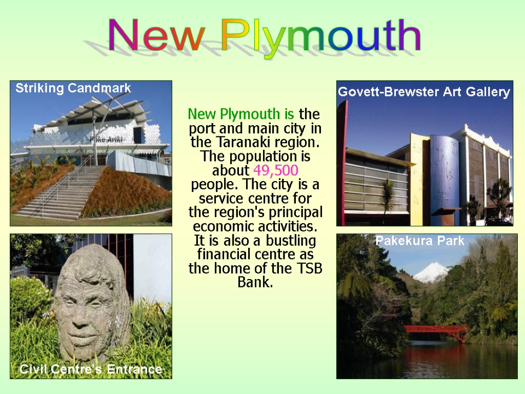 New Plymouth is the port and main city in the Taranaki region. The population